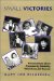 Small Victories : Conversations About Prematurity, Disability, Vision Loss, and Success cover