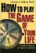 How to Play the Game of Your Life : A Guide to Success in Sports-And Life cover
