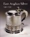 East Anglian Silver, 1550-1750 cover