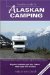 Traveler's Guide To Alaskan Camping : Explore Alaska And The Yukon With RV Or Tent cover