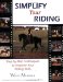 Simplify Your Riding : Step-By-Step Techniques to Improve Your Riding Skills cover