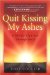 Quit Kissing My Ashes : A Mother's Journey Through Grief cover
