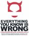 Everything You Know Is Wrong : The Disinformation Guide to Secrets and Lies cover