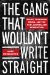 The Gang That Wouldn't Write Straight : Wolfe, Thompson, Didion and the New Journalism Revolution cover