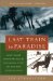 Last Train to Paradise : Henry Flagler and the Spectacular Rise and Fall of the Railroad That Crossed an Ocean cover