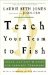 Teach Your Team to Fish : Using Ancient Wisdom for Inspired Teamwork cover