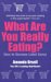 What Are You Really Eating : How to Become Label Savvy cover