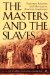 The Masters And The Slaves : Plantation Relations And Mestizaje In American Imaginaries cover