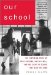 Our School : The Inspiring Story Of Two Teachers, One Big Idea, And The School That Beat The Odds cover