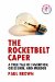 The Rocketbelt Caper - a True Tale of Invention, Obsession, And Murder cover