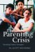 The Parenting Crisis : Parenting Today's Teenagers cover
