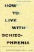 How to Live With Schizophrenia cover