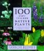 100 Easy-To-Grow Native Plants : For American Gardens in Temperate Zones cover