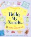 Hello, My Name Is... : A Guide To Naming Your Baby For Life cover