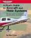 A Pilot's Guide to Aircraft and Their Systems : The More You Know About Your Aircraft Systems, the Better You Fly cover