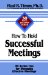 How to Hold Successful Meetings : 30 Action Tips for Managing Effective Meetings cover