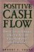 Positive Cash Flow : Powerful Tools and Techniques to Collect Your Receivables, Manage Your Payables, and Fuel Your Growth cover