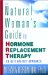 The Natural Woman's Guide to Hormone Replacement Therapy : An Alternative Approach cover