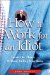 How to Work for an Idiot : Survive & Thrive-- Without Killing Your Boss cover
