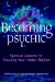 Becoming Psychic : Spiritual Lessons For Focusing Your Hidden Abilities cover