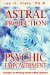 Astral Projection and Psychic Empowerment : Techniques for Mastering the Out-Of-Body Experience cover