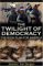 The Twilight Of Democracy : The Bush Plan For America cover