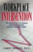 Workplace Intervention : The Bottom Line on Helping Addicted Employees Become Productive Again cover