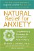 Natural Relief for Anxiety : Complementary Strategies for Easing Fear, Panic & Worry cover