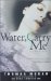 Water, Carry Me : A Love Story Library Edition cover