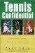 Tennis Confidential : Today's Greatest Players, Matches, and Controversies cover