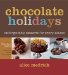 Chocolate Holidays : Unforgettable Desserts for Every Season cover
