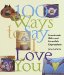100 Ways to Say I Love You : Handmade Gifts and Heartfelt Expressions cover