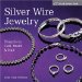 Silver Wire Jewelry : Projects To Coil, Braid & Knit cover