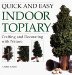 Quick & Easy Indoor Topiary : Crafting and Decorating With Nature cover