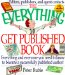 The Everything Get Published Book : Everything and Everyone You Need to Know to Become a Successfully Published Author! cover