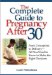 Complete Guide to Pregnancy After 30 : From Conception to Delivery-- All You Need to Know to Make the Right Decisions cover