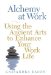 Alchemy at Work : Using the Ancient Arts to Enhance Your Work Life cover