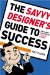 The Savvy Designer's Guide To Success : Ideas and Tactics for a Killer Career cover