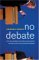 No Debate : How the Republican and Democratic Parties Secretly Control the Presidentialdebates cover