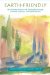 Earth-Friendly : Re-Visioning Science & Spirituality Through Aristotle, Thomas Aquinas, And Rudolf Steiner cover