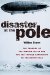 Disaster at the Pole : The Tragedy of the Airship Italia and the 1928 Nobile Expedition to the North Pole cover