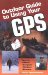 Outdoor Guide to Using Your Gps : Tips for Hikers, Campers, Hunters, Boaters cover