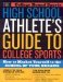 The High School Athlete's Guide To College Sports : How To Market Yourself To The School Of Your Dreams cover