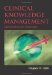 Clinical Knowledge Management : Opportunities And Challenges cover