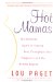 Hot Mamas : The Ultimate Guide To Staying Sexy Throughout Your Pregnancy And The Months Beyond cover