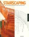 Stairscaping : A Guide To Buying, Remodeling, And Decorating Interior And Exterior Staircases cover
