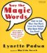 Say The Magic Words : How To Get What You Want From The People Who Have What You Need  Inside the Minds of Doctors, Waiters, Mechanics, Therapists, Lawyers, Realtors and m cover