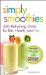 Simply Smoothies : 200 Refreshing Drinks for Life, Health, and Fun cover