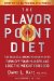 The Flavor Point Diet : The Delicious, Breakthrough Plan to Turn Off Your Hunger And Lose the Weight for Good cover