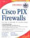 Cisco Pix Firewalls : Configure, manage, & Troubleshoot cover